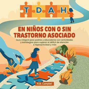 [Spanish] - TDAH en niños con o sin trastorno asociado: Guía integral para padres y educadores con actividades y estrategias para superar el déficit de atención e hiperactividad y más