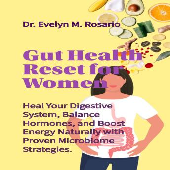 Gut Health Reset for Women: Heal Your Digestive System, Balance Hormones, and Boost Energy Naturally with Proven Microbiome Strategies.