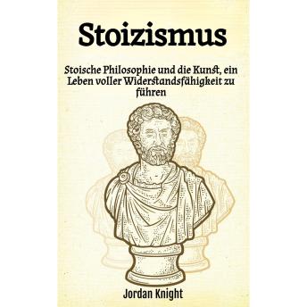 [German] - Stoizismus: Stoische Philosophie und die Kunst, ein Leben voller Widerstandsfähigkeit zu führen