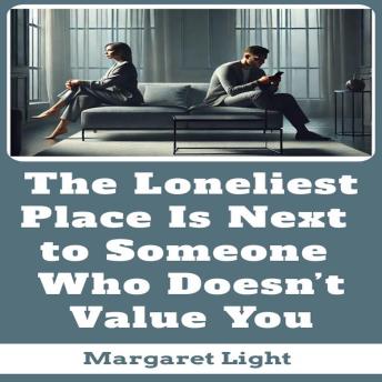The Loneliest Place Is Next to Someone Who Doesn’t Value You.
