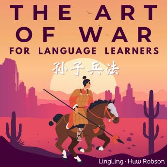 The Art of War for Language Learners: A Bilingual Chinese-English Modern Edition of China's Greatest Classic: Sun Tzu's The Art of War (孙子兵法) Full Book