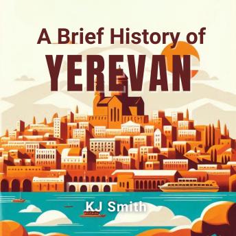 A Brief History of Yerevan