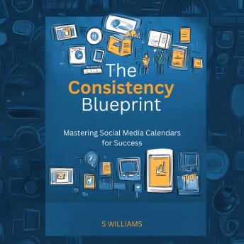 The Consistency Blueprint: Mastering Social Media Calendars for Success
