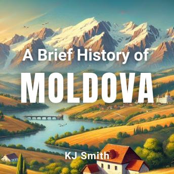 A Brief History of Moldova