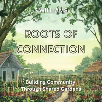 Roots of Connection: Building Community Through Shared Gardens