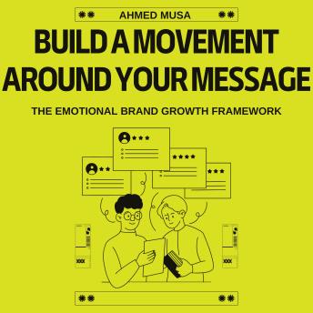 Build a Movement Around Your Message: The Emotional Brand Growth Framework