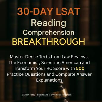 30-Day LSAT Reading Comprehension Breakthrough: Master Dense Texts from Law Reviews, The Economist, Scientific American and Transform Your RC Score with 500 Practice Questions and Complete Answer Explanations