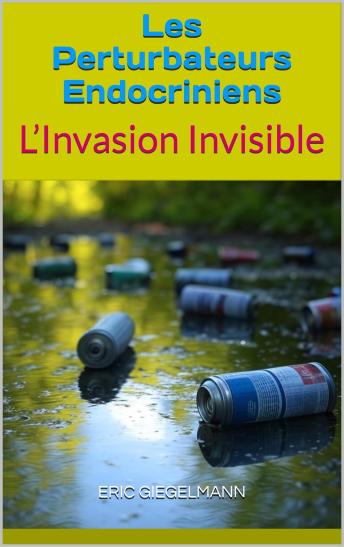 [French] - Les Perturbateurs Endocriniens: L’Invasion Invisible