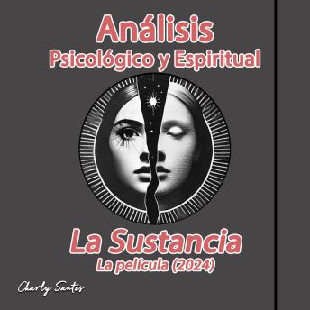 [Spanish] - Análisis Psicológico y Espiritual de La Sustancia (La película) 2024: Análisis avanzado de la espiritualidad oculta detrás de películas, series y animes.