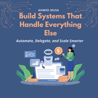 Build Systems That Handle Everything Else: Automate, Delegate, and Scale Smarter