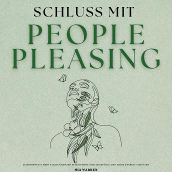 [German] - Schluss mit People Pleasing: Selbstbewusst Nein sagen, Grenzen setzen ohne Schuldgefühle und deine Energie Schützen