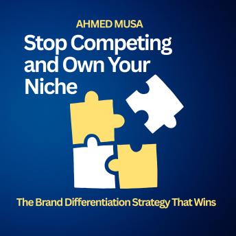 Stop Competing And Own Your Niche: The Brand Differentiation Strategy That Wins