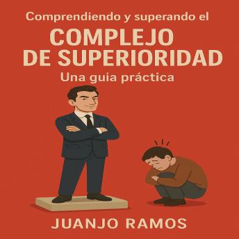 [Spanish] - Comprendiendo y superando el complejo de superioridad: Una guía práctica
