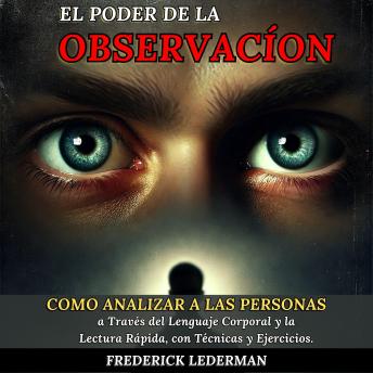 [Spanish] - El Poder de la Observación: Cómo Analizar a las Personas a Través del Lenguaje Corporal y la Lectura Rápida, con Técnicas y Ejercicios