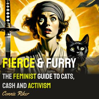 Fierce & Furry: The Feminist Guide to Cats, Cash and Activism
