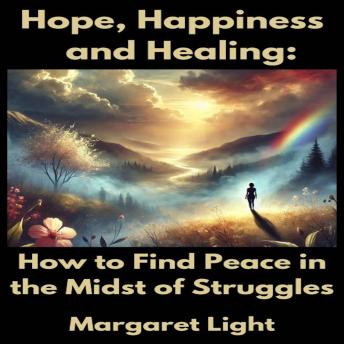 Hope, Happiness and Healing:  How to Find Peace in the Midst of Struggles