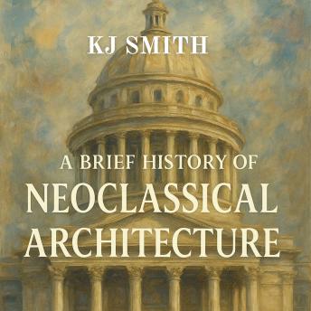A Brief History of Neoclassical Architecture