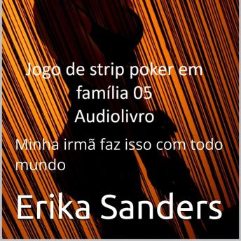 [Portuguese] - Jogo de Strip Poker em Família: Minha irmã faz isso com todo mundo: Jogo de Strip Poker em Família 05