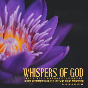 Whispers of God: Bhakti Yoga & Anapanasati (Vipassana) - Guided Meditations for Self-Love and Divine Connection: The Bhagavad Gita Teachings