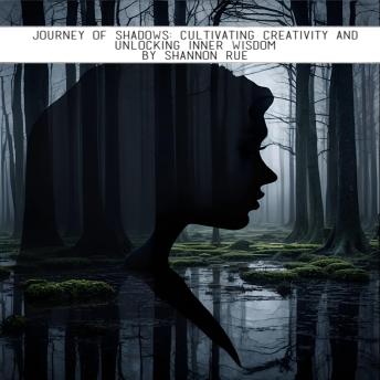 Journey of Shadows: Cultivating Creativity and Unlocking Inner Wisdom