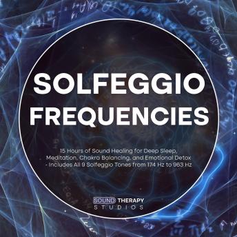 Solfeggio Frequencies: 15 Hours of Sound Healing for Deep Sleep, Meditation, Chakra Balancing, and Emotional Detox - Includes All 9 Solfeggio Tones from 174 Hz to 963 Hz
