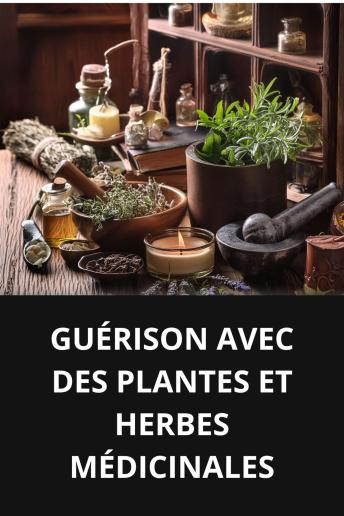 [French] - GUÉRISON AVEC DES PLANTES ET HERBES MÉDICINALES