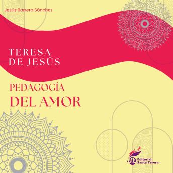 [Spanish] - Teresa de Jesús: Pedagogía del amor