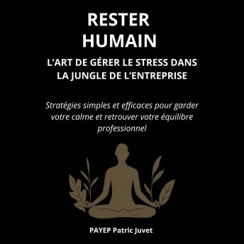 [French] - Rester Humain – L’Art de Gérer le Stress dans la Jungle de l’Entreprise: Stratégies simples et efficaces pour garder votre calme et retrouver votre équilibre professionnel