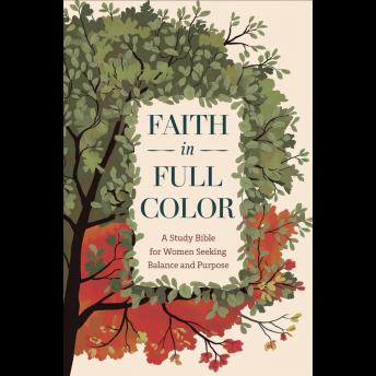 Faith in Full Color: A Study Bible for Women Seeking Balance and Purpose