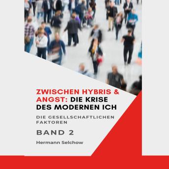 [German] - Zwischen Hybris & Angst: Die Krise des modernen Ich Band II: Die gesellschaftlichen Faktoren