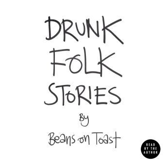 Drunk Folk Stories - Beans on Toast