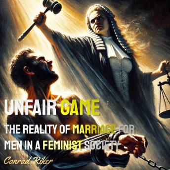 Unfair Game: The Reality of Marriage for Men in a Feminist Society