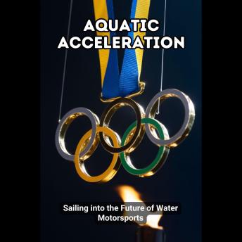 Aquatic Acceleration: Sailing into the Future of Water Motorsports