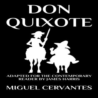 Don Quixote: The Complete Adventures: Adapted for the Contemporary Reader