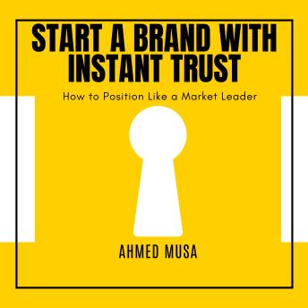 Start a Brand With Instant Trust: How to Position Like a Market Leader