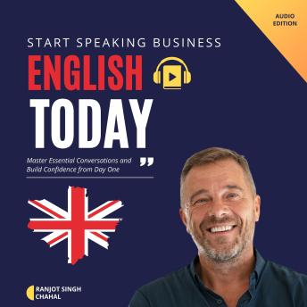 Start Speaking Business English Today: Master Essential Conversations and Build Confidence from Day One