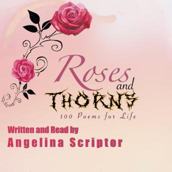 Roses and Thorns: 100 Poems for Life - Angelina Scriptor
