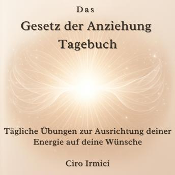 [German] - Das Gesetz der Anziehung Tagebuch: Tägliche Übungen zur Ausrichtung deiner Energie auf deine Wünsche