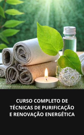 [Portuguese] - CURSO COMPLETO DE TÉCNICAS DE PURIFICAÇÃO E RENOVAÇÃO ENERGÉTICA