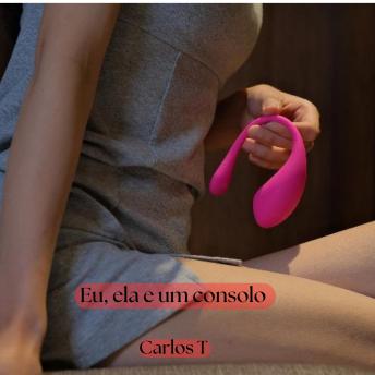 [Portuguese] - Eu, ela e um consolo