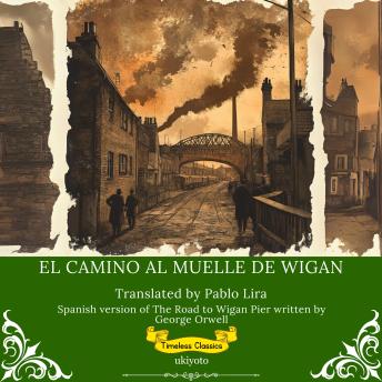 [Spanish] - El Camino al Muelle de Wigan | Spanish Translation of The Road to Wigan Pier