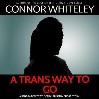 A Trans Way To Go: A Kendra Detective Fiction Mystery Short Story