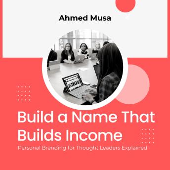 Build a Name That Builds Income: Personal Branding for Thought Leaders Explained