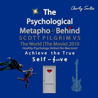 The Psychological Metaphor Behind SCOTT PILGRIM VS THE WORLD (The Movie) 2010: Advanced Analysis of the Psychology and Deep Spirituality Behind Movies, Series and Anime