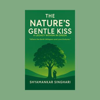 The Nature’s Gentle Kiss: A Legacy Woven in Green