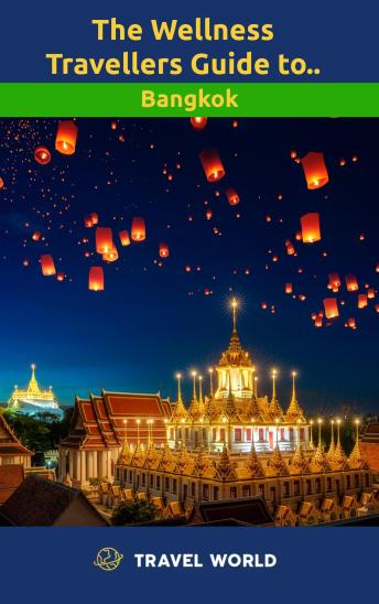 The Wellness Travellers Guide to Bangkok