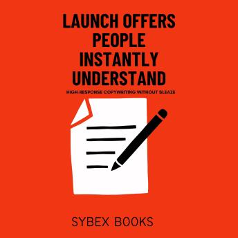 Launch Offers People Instantly Understand: High-Response Copywriting Without Sleaze