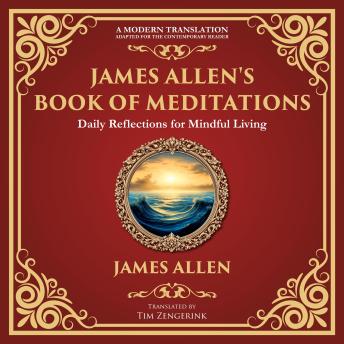 James Allen's Book of Meditations: Daily Reflections for Mindful Living