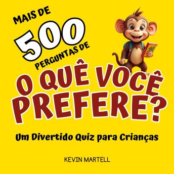 [Portuguese] - Mais de 500 Perguntas De O Que Você Prefere?: Um Divertido Quiz para Crianças