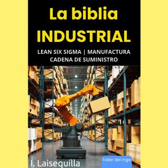 [Spanish] - La biblia Industrial - Lean Six Sigma, Manufactura y Cadena de Suministro